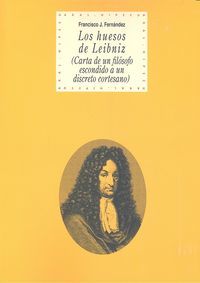 Los huesos de Leibniz : carta de un filsofo escondido a un discreto cortesano