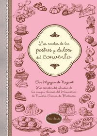 Las recetas de los postres y dulces del convento : los secretos del obrador de las monjas clarisas del Monasterio de Nuestra Seora de la Bretonera