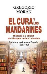 El cura y los mandarines : historia no oficial del Bosque de los letrados : cultura y poltica en Espaa, 1962-1996