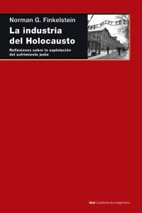 La industria del Holocausto : reflexiones sobre la explotacin del sufrimiento judo