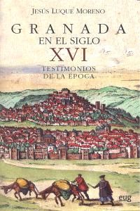 Granada en el siglo XVI : testimonios de la poca