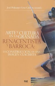 Arte y cultura en la Granada renacentista y barroca: La construccin de una imagen clasicista.