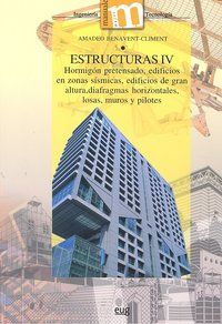 Estructuras IV : hormign pretensado, edificios en zonas ssmicas, edificios de gran altura, diafragmas horizontales, losas, muros y pilotes