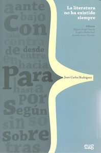 Literatura no ha existido siempre : teora, historia e invencin para Juan Carlos Rodrguez