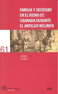 Familia y sociedad en el Reino de Granada durante el Antiguo Rgimen