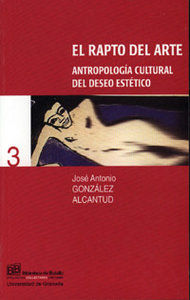 El rapto del arte : antropologa cultural del deseo esttico