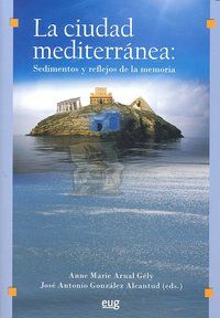 La ciudad mediterrnea : sedimentos y reflejos de la memoria