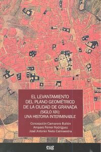 El levantamiento del plano geomtrico de la ciudad de Granada (siglo XIX) : una historia interminable