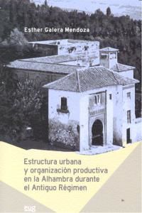 Estructura urbana y organizaci�n productiva en la Alhambra durante el Antiguo R�gimen