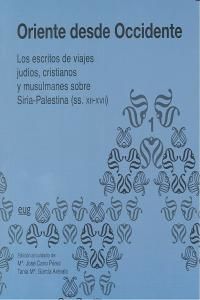 Oriente desde Occidente (ss. XII-XVII) : los escritos de viajes judos, cristianos y musulmanes sobre Siria-Palestina