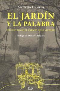 El jardn y la palabra : encuentros en el Carmen de la Victoria