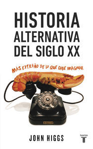 Historia alternativa del siglo XX : ms extrao de lo que cabe imaginar