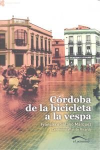 C�rdoba de la bicicleta a la vespa : la vida cotidiana en los a�os cincuenta