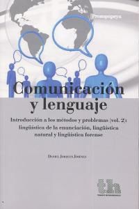 Comunicacin y lenguaje 2 : introduccin a los mtodos y problemas : lingstica de la enunciacin, lingstica natural y lingstica forense