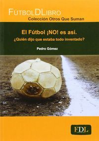 El ftbol NO! es as : quin dijo que estaba todo inventado?