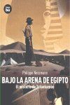 Bajo la arena de Egipto : el misterio de Tutankamn