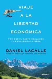 Viaje a la libertad econmica : por qu el gasto esclaviza y la austeridad libera