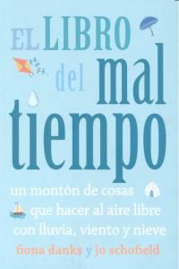 El libro del mal tiempo. Un montn de cosas que hacer al aire libre con lluvia, viento y nieve