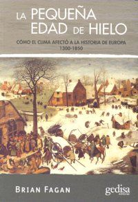 La pequea Edad del Hielo : cmo el clima afect a la historia de Europa (1300-1850)