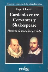 Cardenio entre Cervantes y Shakespeare : historia de una obra perdida