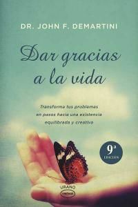 Dar gracias a la vida : transforma tus problemas en pasos hacia una existencia equilibrada y creativa