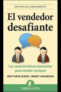 El vendedor desafiante : las caractersticas necesarias para vender siempre