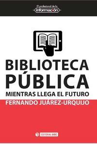 Biblioteca p�blica : mientras llega el futuro