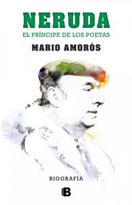 Neruda : el prncipe de los poetas : la biografa