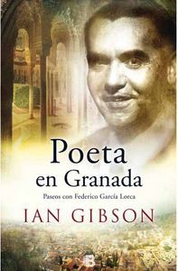 Poeta en Granada : un paseo por la ciudad y la vida de Federico Garca