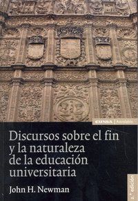 Discursos sobre el fin y la naturaleza de la educacin universitaria