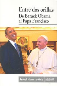 Entre dos orillas : de Barack Obama al Papa Francisco