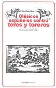 Clsicos espaoles contra toros y toreros : antologa antitaurina