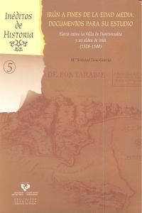 Irn a fines de la Edad Media (1328-1500) : documentos para su estudio : pleito entre la Villa de Fuenterraba y su aldea de Irn