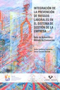 Integracin de la prevencin de riesgos laborales en el sistema de gestin de la empresa : gua de actuacin y mtodo de evaluacin