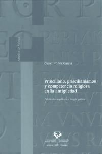 Prisciliano, priscilianismos y competencia religiosa en la antig�edad : del ideal evang�lico a la herej�a galaica