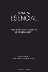 Spinoza esencial : nadie, hasta ahora, ha determinado lo que puede un cuerpo