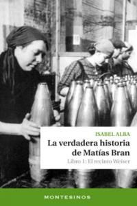 La verdadera historia de Matas Bran : libro 1 : el recinto Weiser