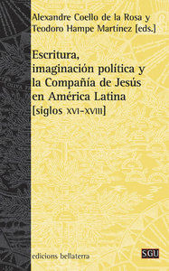 Escritura, imaginacin poltica y la Compaia de Jess en merica Latina (siglos XVI-XVIII)