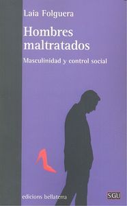 Hombres maltratados : masculinidad y control social