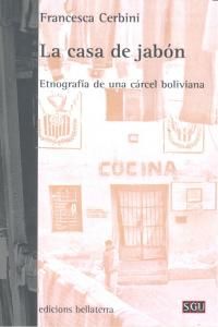 La casa de jabn : etnografa de una crcel boliviana