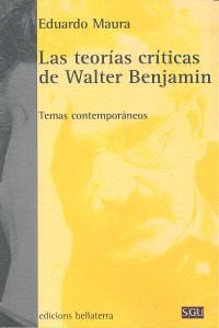 Las teoras crticas de Walter Benjamin : temas contemporneos