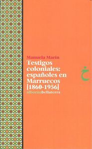 Testigos coloniales : espaoles en Marruecos, 1860-1956