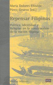 Repensar Filipinas : poltica, identidad y religin en la construccin de la nacin filipina