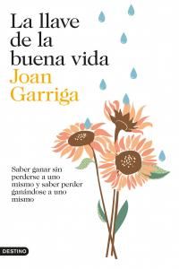 La llave de la buena vida : saber ganar sin perderse a uno mismo y saber peder ganndose a uno mismo