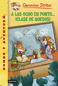 Geronimo Stilton 54. A las ocho en punto-- clase de quesos!