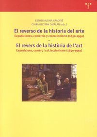 El reverso de la historia del arte : exposiciones, comercio y coleccionismo, 1850-1950 = El revers de la historia de l'art : exposicions, comer i col.leccionsime, 1850-1950