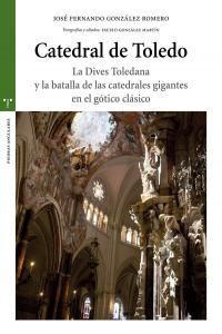 Catedral de Toledo : la Dives toledana y la batalla de las catedrales gigantes en el gtico clsico