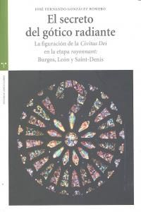 El secreto del gtico radiante : la figuracin de la Civitas Dei en la etapa rayonnat : Burgos, Len y Saint-Denis