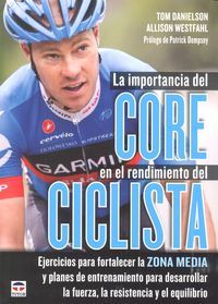 La importancia del Core en el rendimiento del ciclista : ejercicios para fortalezer la zona media y planes de entrenamiento para desarrollar la fuerza, la resistencia y el equilibrio