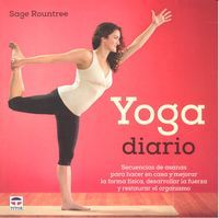 Yoga diario : secuencias de asanas pensadas para hacerlas en casa para mejorar la forma fsica, desarrollar la fuerza y restaurar el organismo
